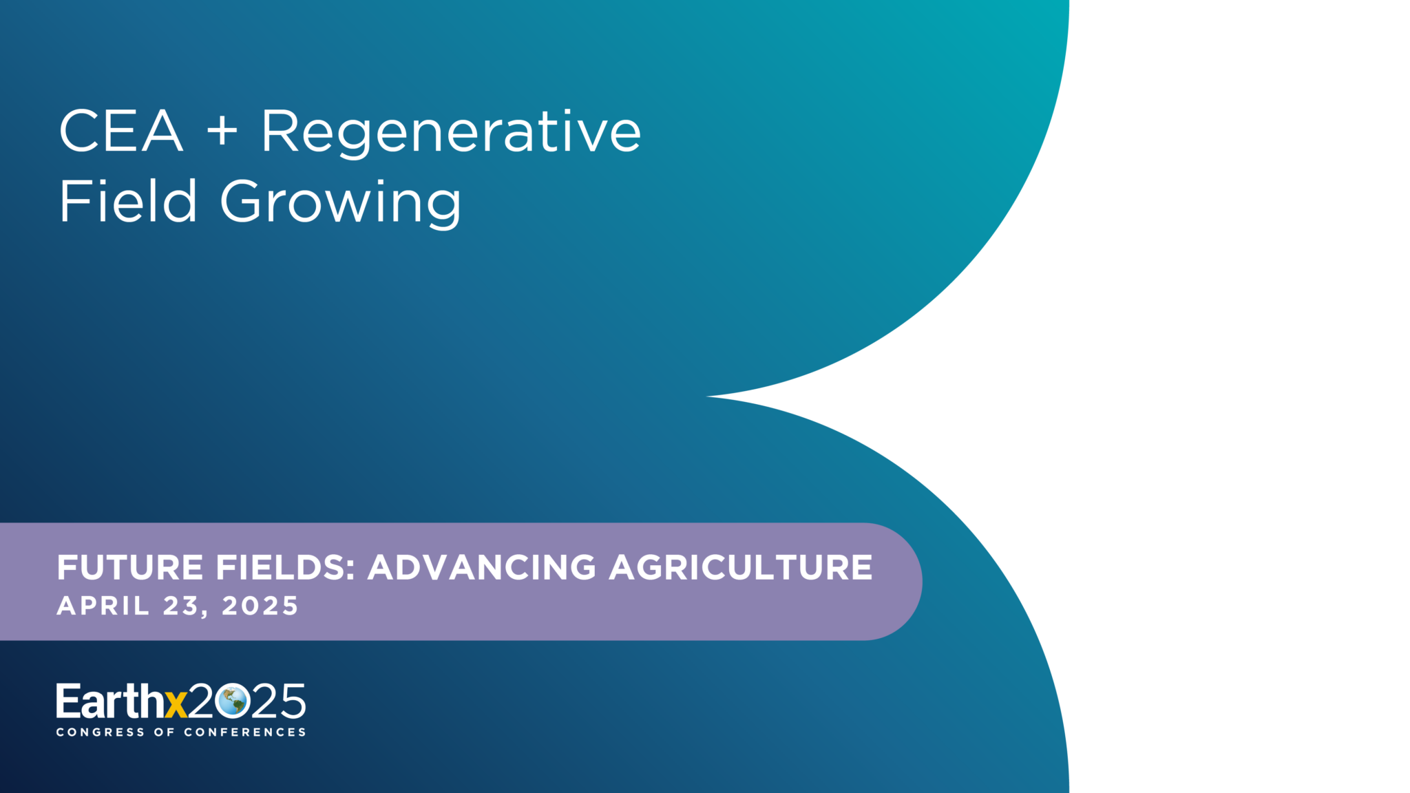 CEA + Regenerative Field Growing - EarthX